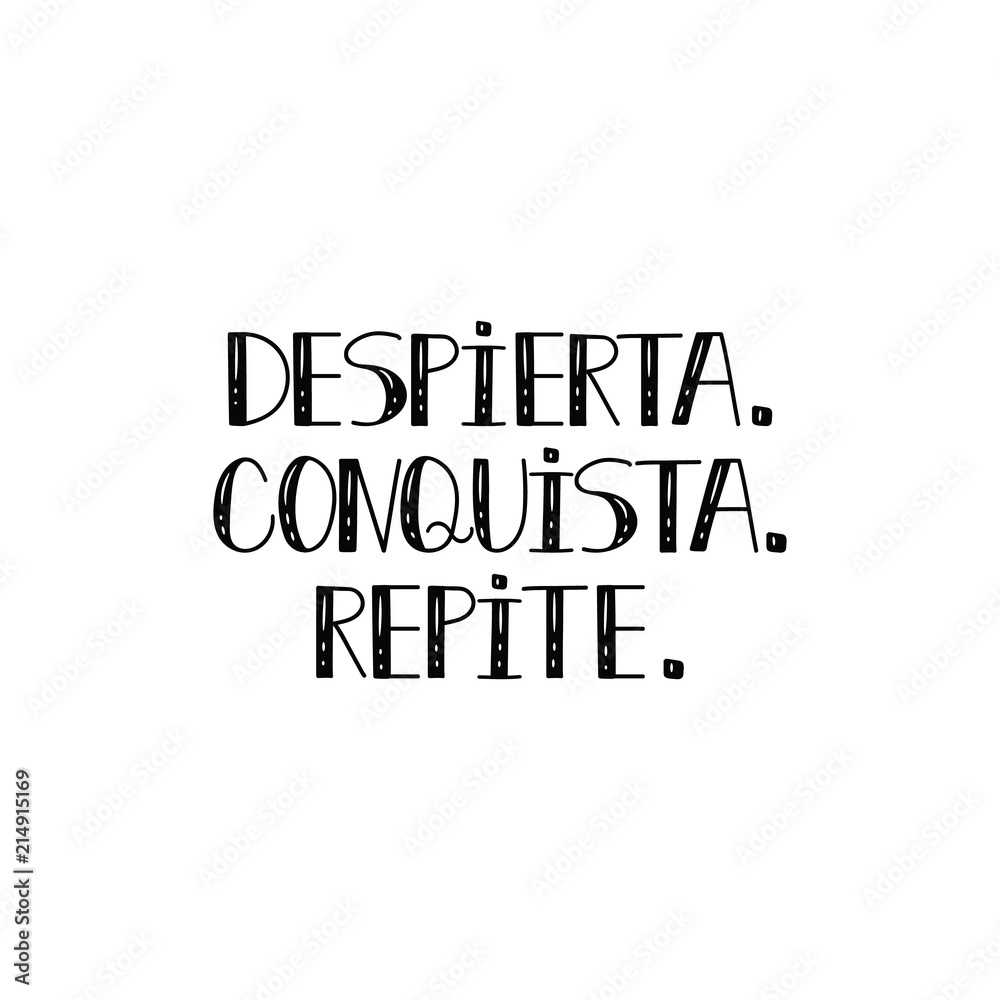 text in Spanish: Wake up. conquest. repeat. calligraphy vector illustration. Despierta. conquista. repite text in Spanish: Wake up. conquest. repeat. calligraphy vector illustration. Despierta. conquista. repite