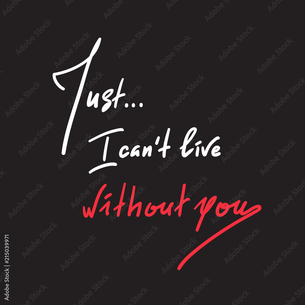 Just I can't live without you - simple inspire and motivational ...