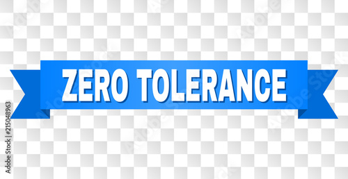 ZERO TOLERANCE text on a ribbon. Designed with white title and blue tape. Vector banner with ZERO TOLERANCE tag on a transparent background.