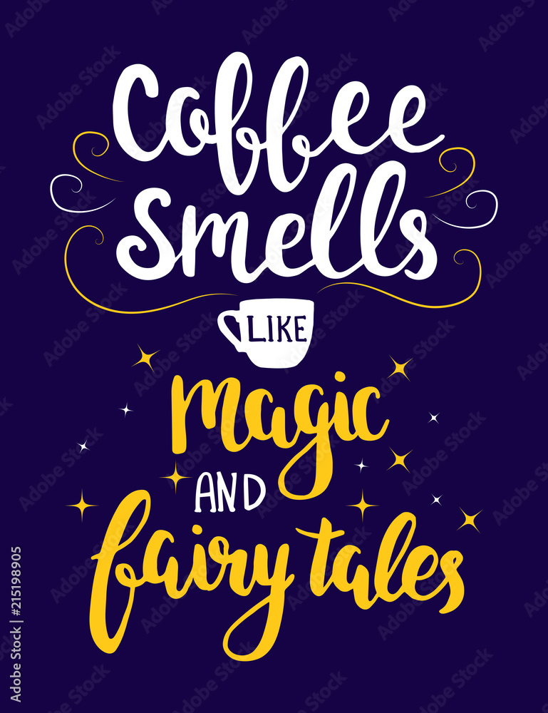 Coffee smells like magic and fairy tales. Vector hand drawn lettering about coffee