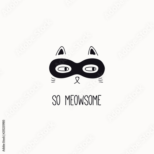 Hand drawn black and white vector illustration of a cute funny cat face in a super hero mask, with quote So meowsome. Isolated objects. Line drawing. Design concept for poster, t-shirt print.