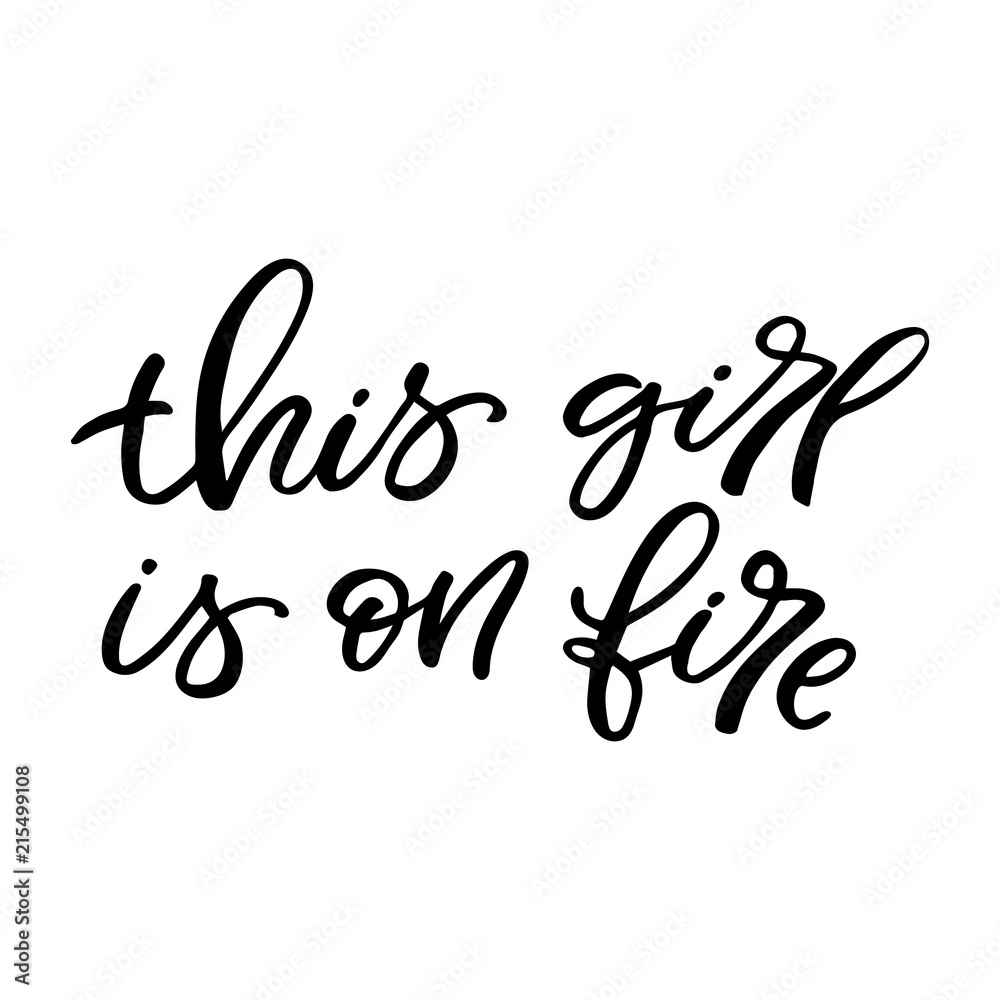 Hand drawn lettering card. The inscription: This girl is on fire. Perfect design for greeting cards, posters, T-shirts, banners, print invitations. Hand drawn lettering card. The inscription: This girl is on fire. Perfect design for greeting cards, posters, T-shirts, banners, print invitations.
