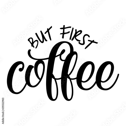 But firts coffee - inspirational lettering design for posters, flyers, t-shirts, cards, invitations, stickers, banners. Hand painted brush pen modern calligraphy isolated on white background.