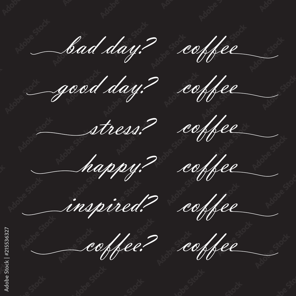 bad day? coffee good day? coffee, stress? coffee, happy? coffee, inspired? coffee, Lettering in the style of modern vector lettering. bad day? coffee good day? coffee, stress? coffee, happy? coffee, inspired? coffee, Lettering in the style of modern vector lettering.