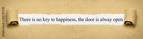 There is no key to happiness the door is always open