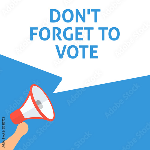 DON'T FORGET TO VOTE Announcement. Hand Holding Megaphone With Speech Bubble. Flat Illustration