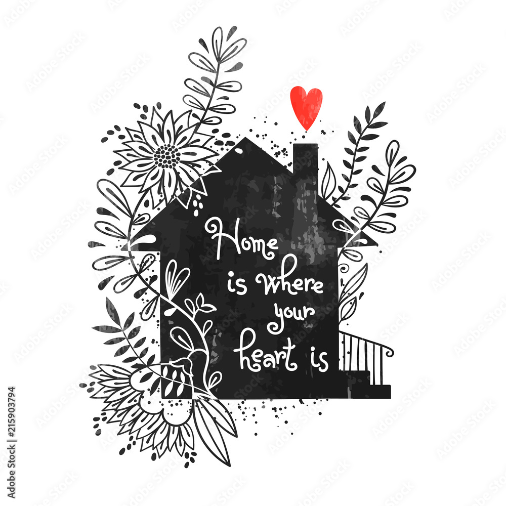 Hand drawn typography poster. Vector illustration with black house silhouette, floral elements and text Home is where your heart is. Vintage card with house and flowers