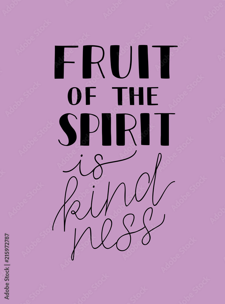 Hand lettering with bible verses The fruit of the spirit is kindness. Hand lettering with bible verses The fruit of the spirit is kindness.