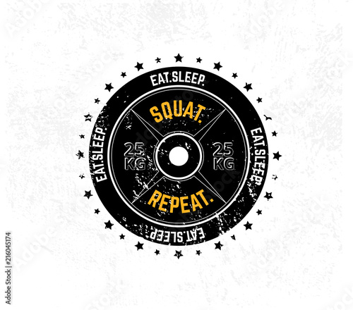 Eat. Sleep. Squat. Repeat. Gym motivational print with grunge effect, weight plate and white background. Vector illustration.