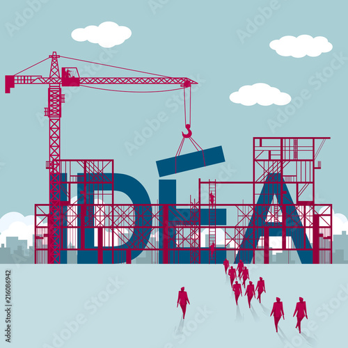 A group of businessmen walked to the construction site.  Tower cranes are lifting huge "IDEA".  The background is the urban landscape.
