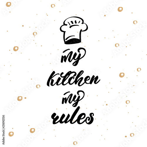 Lettering poster for kitchen "My kitchen My rules". Vector illustration.