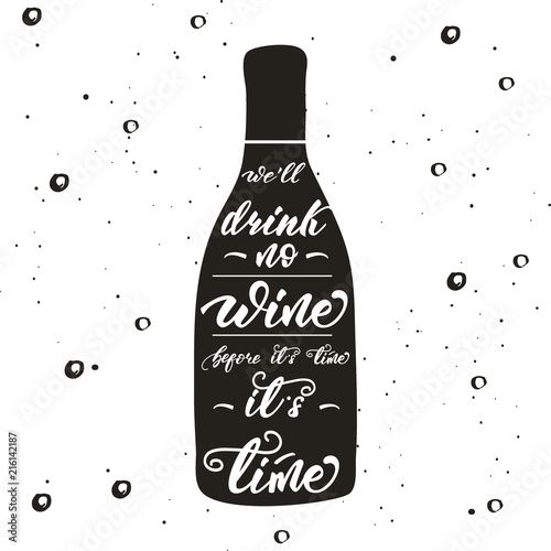 Lettering poster for kitchen "We'll drink no wine before it is time... It is time". Vector illustration.