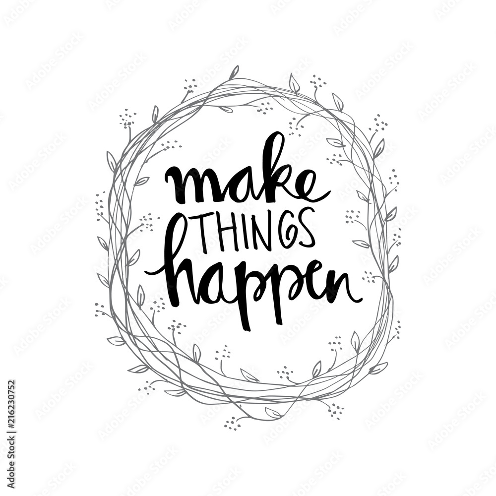 Make things happen lettering. Inspirational quote. Make things happen lettering. Inspirational quote.