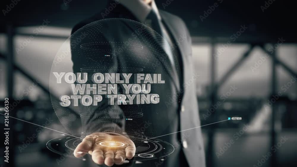 You only fail when you stop trying with hologram businessman concept
