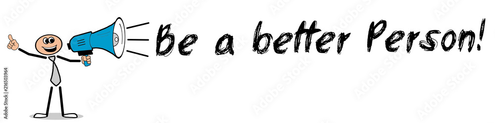 Be a better Person! Be a better Person!