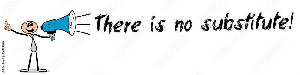 Obraz premium There is no substitute!