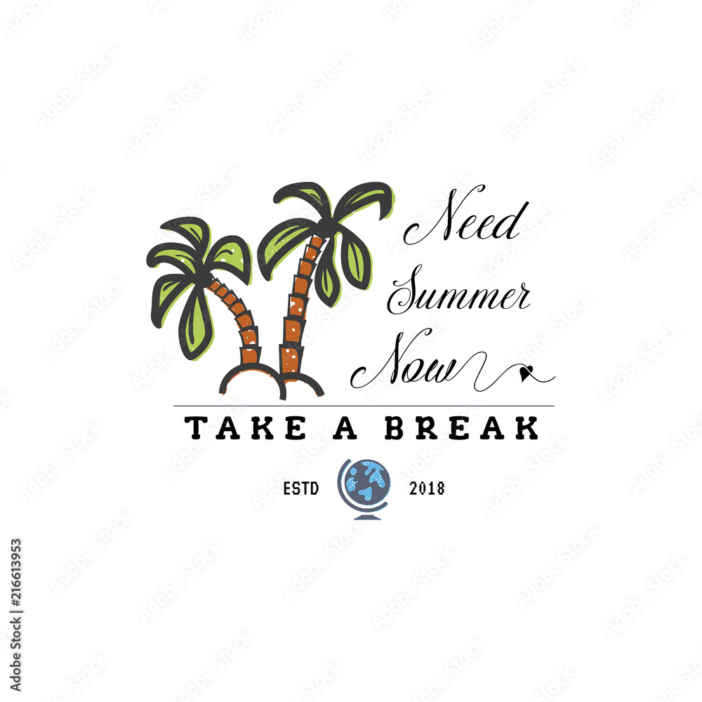 Travel quote, hand made badge - need summer now, take a break. Vector illustration palms, globe