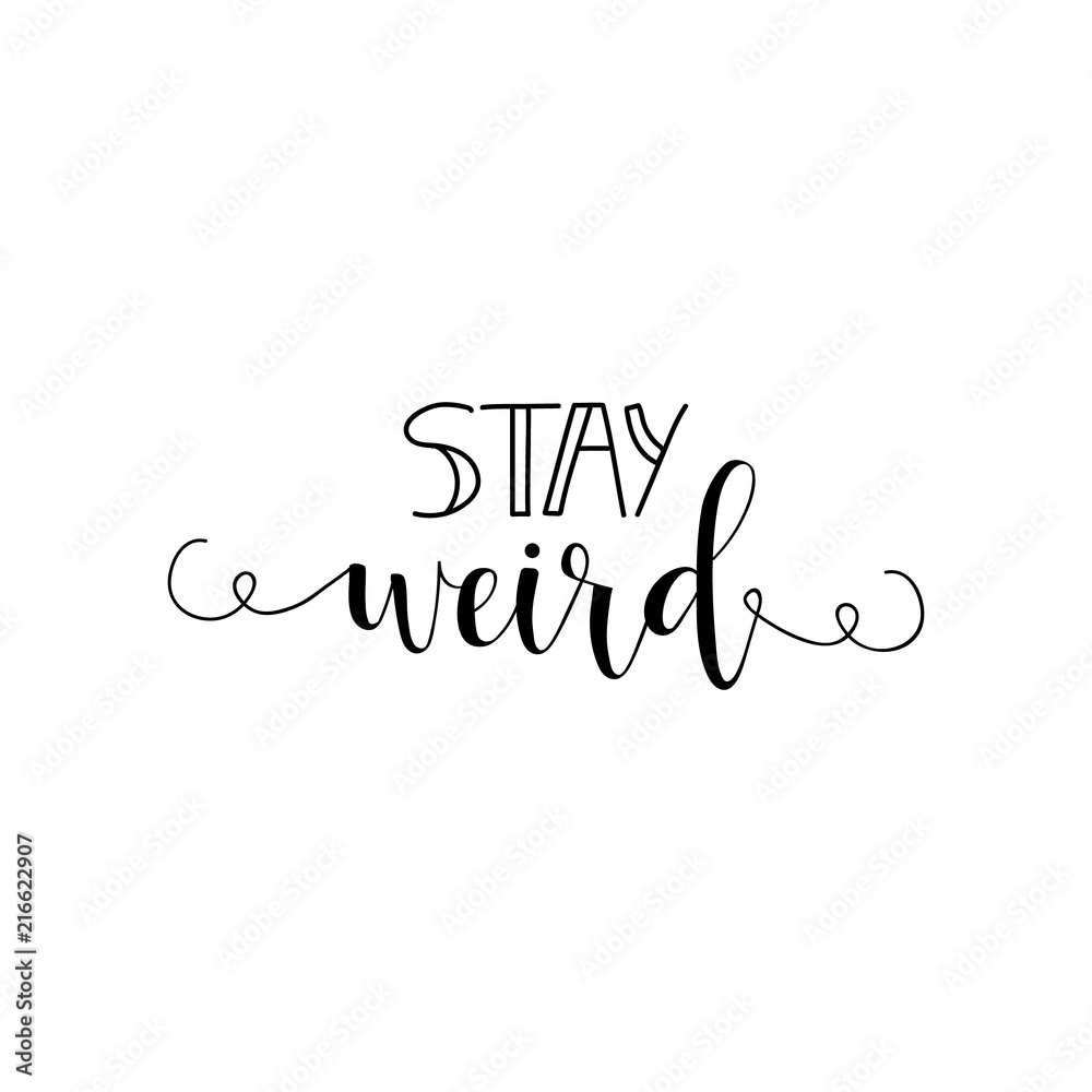 Stay weird. Positive printable sign. Lettering. calligraphy vector illustration.