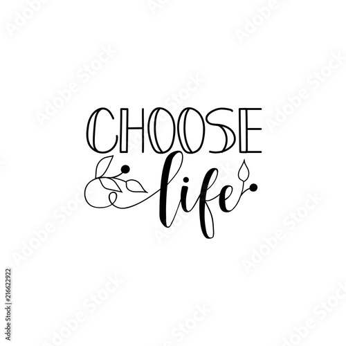 Choose life. Lettering. calligraphy vector illustration.