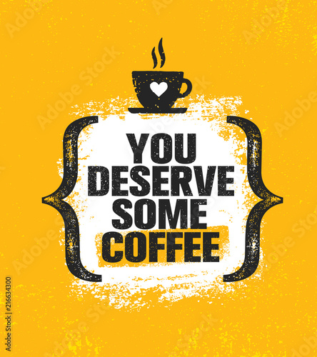 You Deserve Some Coffee. Inspiring Creative Motivation Quote Poster Template. Vector Typography Banner Design Concept