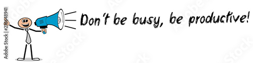Don  t be busy  be productive 