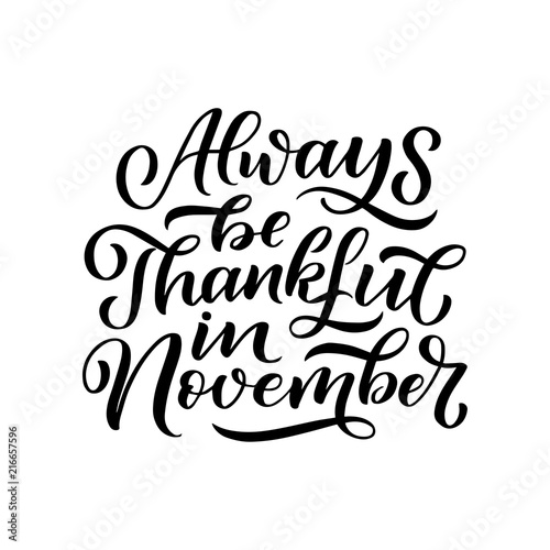 Always be thankful in November. Hand drawn lettering quote. Design element for poster, banner, greeting card. Vector © Artlana