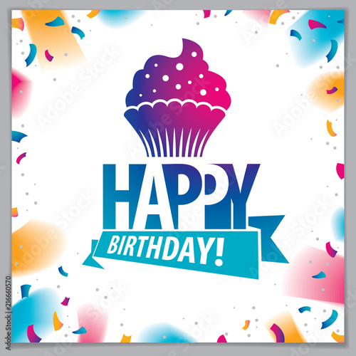 Happy Birthday vector greeting card. Includes beautiful lettering and cupcake composition placed over flying colorful confetti background. Square shape format with CMYK colors acceptable for print.