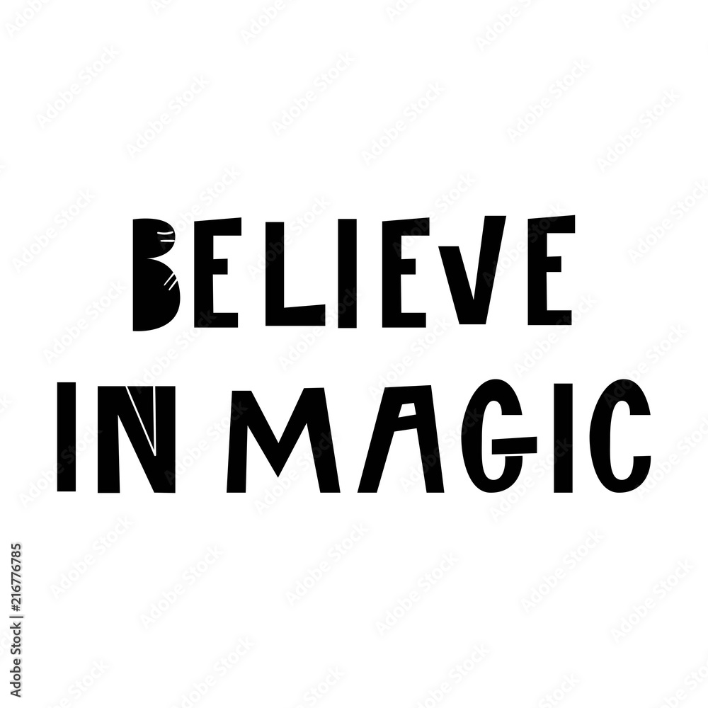 Believe in magic - hand drawn lettering nursery poster. Black and white vector illustration in scandinavian style Believe in magic - hand drawn lettering nursery poster. Black and white vector illustration in scandinavian style