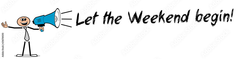 Let the Weekend begin! Let the Weekend begin!