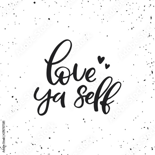Hand drawn lettering card. The inscription: Love ya self. Perfect design for greeting cards, posters, T-shirts, banners, print invitations.