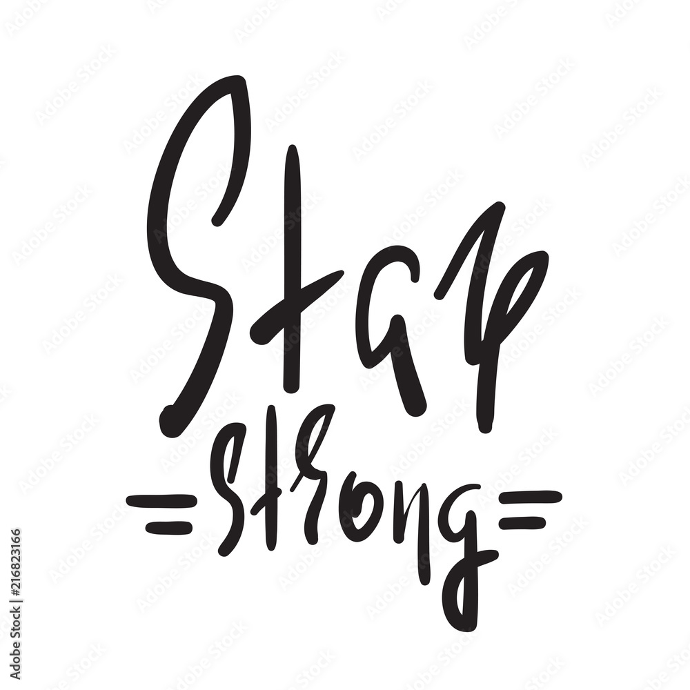 Stay strong - simple inspire and motivational quote. Hand drawn beautiful lettering. Print for inspirational poster, t-shirt, bag, cups, card, flyer, sticker, badge. Elegant vector sign Stay strong - simple inspire and motivational quote. Hand drawn beautiful lettering. Print for inspirational poster, t-shirt, bag, cups, card, flyer, sticker, badge. Elegant vector sign