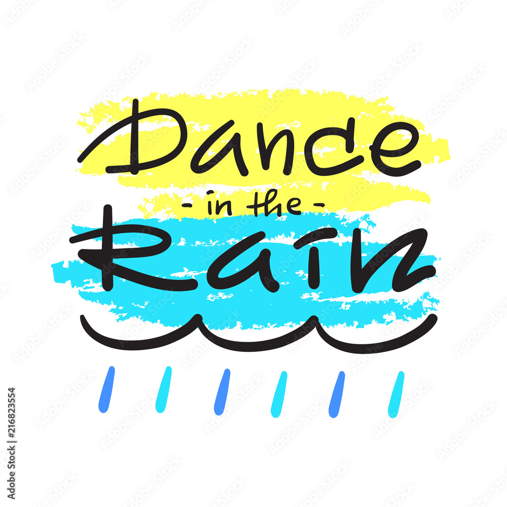 Dance in the rain - simple inspire and motivational quote. Hand drawn ...