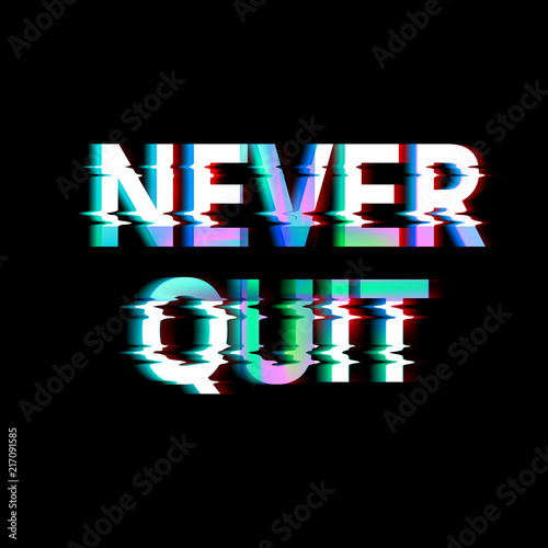 "Never Quit" slogan, glitch typography design, tee shirt graphic printed.