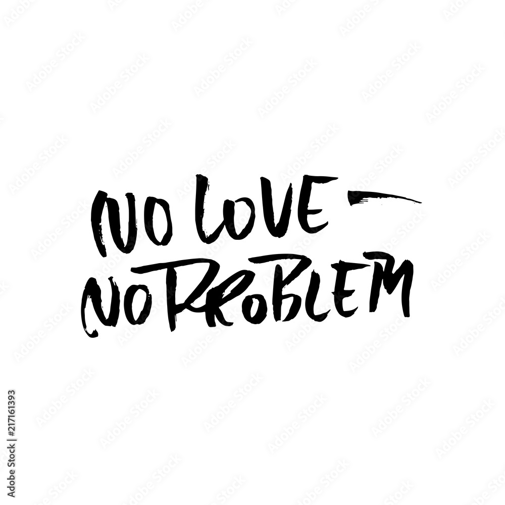 Fototapeta premium No love no problem. Handdrawn calligraphy banner. Ink illustration. Modern dry brush lettering. Vector illustration.