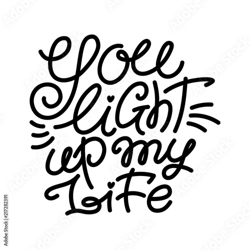 You light up my life text, hand written monoline type, typo, lettering for greeting cards, banners, posters, isolated vector illustration on white background. You light up my life, love lettering
