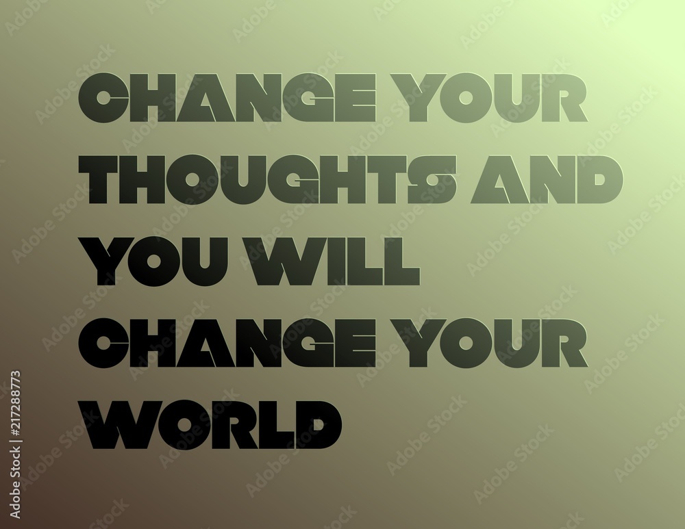 Change Your Thoughts And You Will Change Your World motivation quote Change Your Thoughts And You Will Change Your World motivation quote