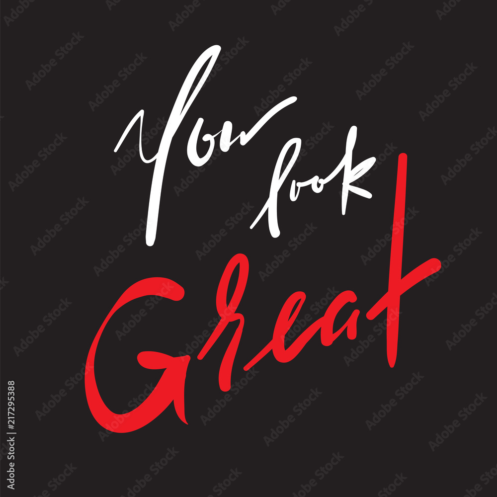You Look Great - simple inspire and motivational quote. Hand drawn beautiful lettering. Print for inspirational poster, t-shirt, bag, cups, card, flyer, sticker, badge. Elegant calligraphy vector sign