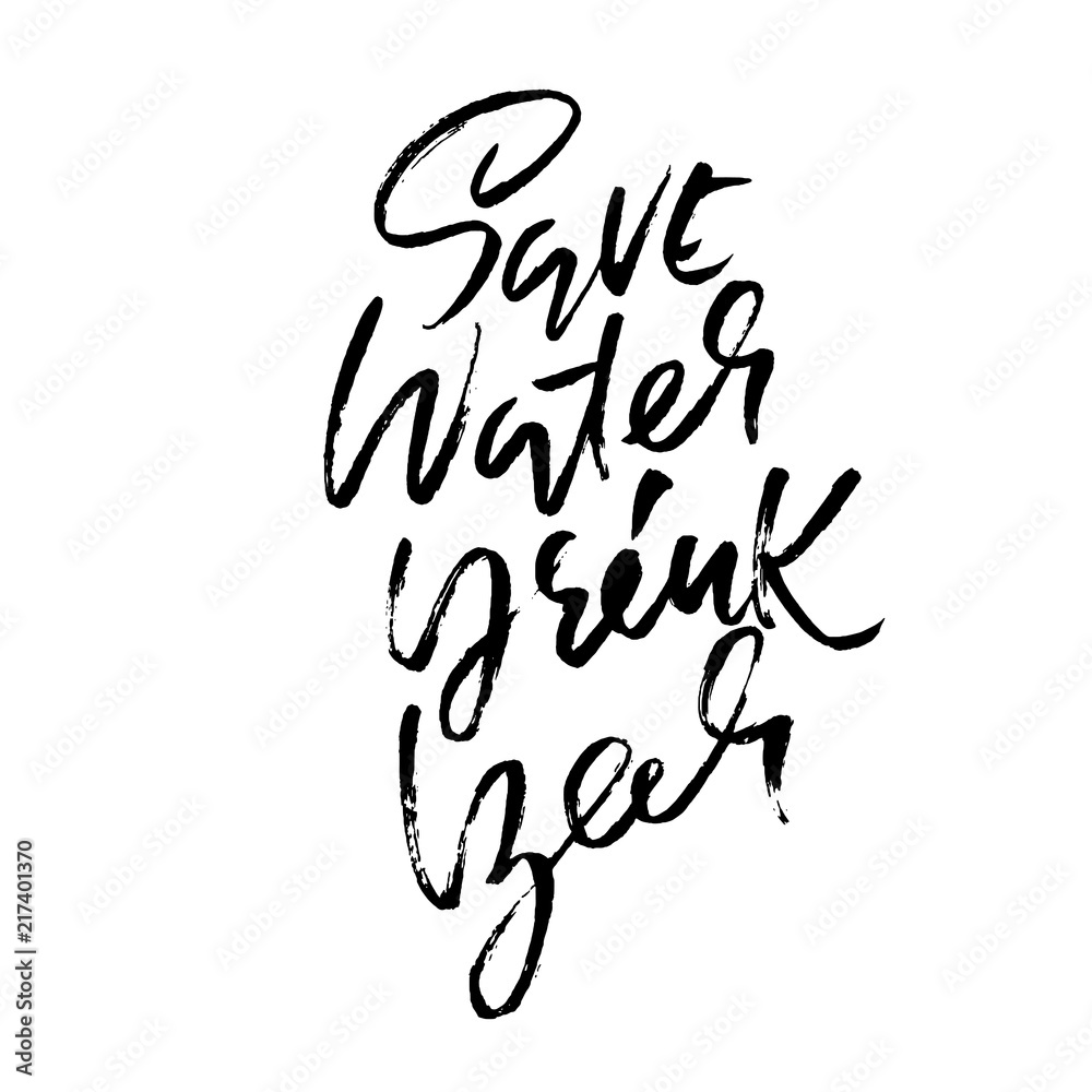 Save water drink beer. Hand drawn lettering. Vector typography design. Handwritten modern brush inscription. Save water drink beer. Hand drawn lettering. Vector typography design. Handwritten modern brush inscription.