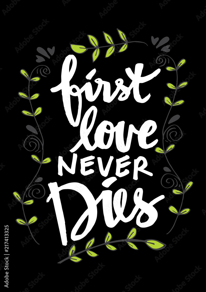 First love never dies hand lettering. Motivational quote.