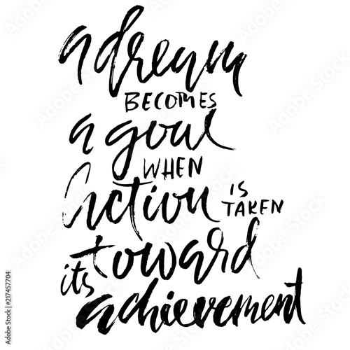 A dream becomes a goal when action is taken its toward achievement. Hand drawn dry brush lettering. Ink illustration. Modern calligraphy phrase. Vector illustration.