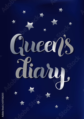 Brush calligraphy of Queen's diary in silver gradient on stylized as blue velvet background decorated with silver stars for decoration, notebook cover, diary, planner