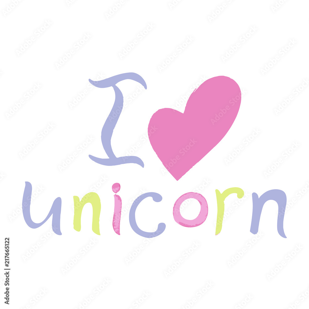 I love unicorn phrase, lettering. Vector design on white background. Print for t-shirt. Nursery illustration for children.