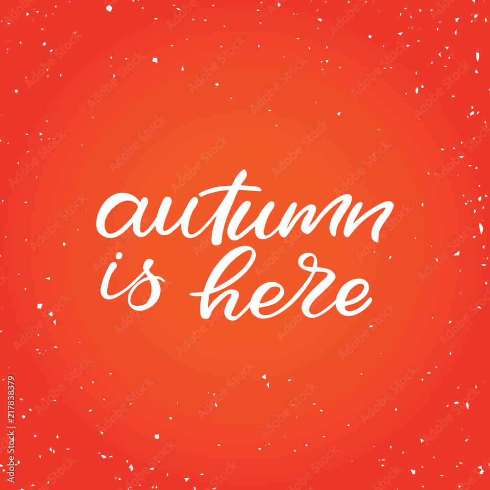 Hand drawn lettering card. The inscription: autumn is here. Perfect design for greeting cards, posters, T-shirts, banners, print invitations.