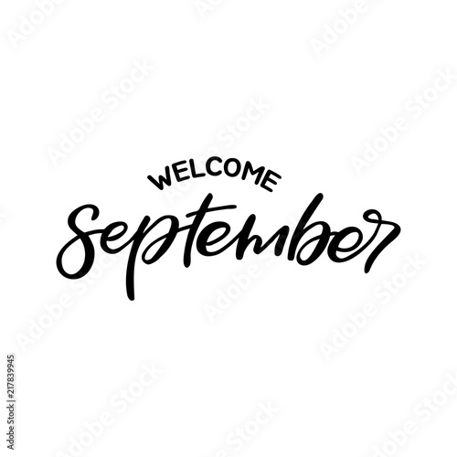 Hand drawn lettering card. The inscription: welcome september. Perfect design for greeting cards, posters, T-shirts, banners, print invitations.