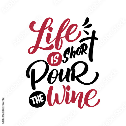 Vector illustration with hand-drawn lettering. "Life is short pour the wine" inscription for prints and posters, menu design, invitation and greeting cards
