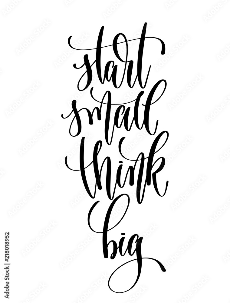 start small think big - hand lettering inscription text start small think big - hand lettering inscription text