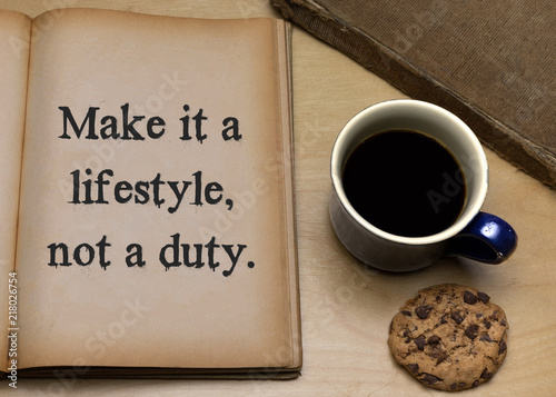 Make it a lifestyle, not a duty.