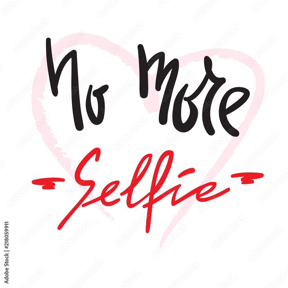 No more Selfie - simple inspire and motivational quote. Hand drawn beautiful lettering. Print for inspirational poster, t-shirt, bag, cups, card, flyer, sticker, badge. Cute and funny vector