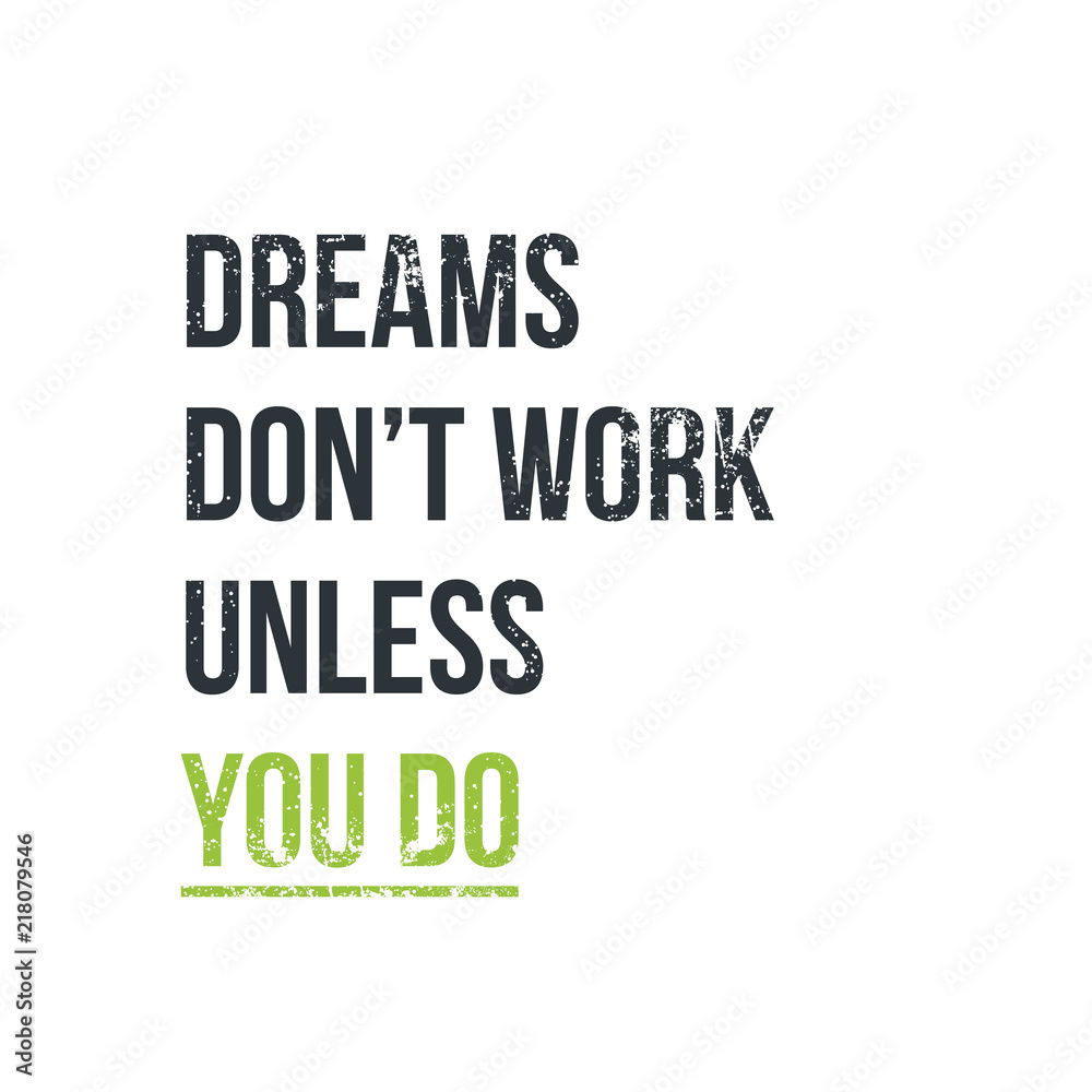 Dreams don t work unless you do Dreams don t work unless you do