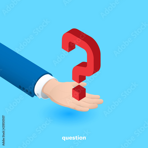 isometric image, a man's hand in a business suit on a blue background holds a big red question mark